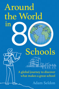 Around the World in 80 Schools (A Global Journey to Discover What Makes a Good School) by Adam Seldon, 9781785837760