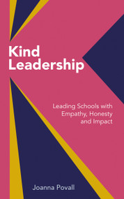 Kind Leadership (Leading Schools with Empathy, Honesty and Impact) by Joanna Povall, 9781785837807