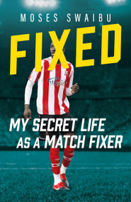 Fixed (My Secret Life as a Match Fixer) by Moses Swaibu, 9781789468441