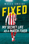 Fixed (My Secret Life as a Match Fixer) by Moses Swaibu, 9781789468441