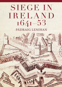Siege in Ireland, 1641-53 by Pádraig Lenihan, 9781801511728