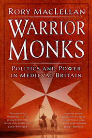 Warrior Monks (Politics and Power in Medieval Britain) by Rory MacLellan, 9781803996776