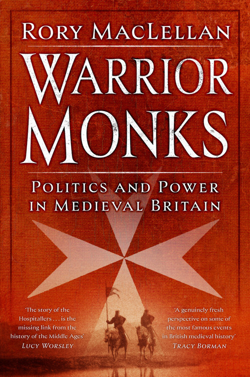 Warrior Monks (Politics and Power in Medieval Britain) by Rory MacLellan, 9781803996776