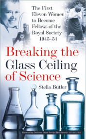 Breaking the Glass Ceiling of Science (The First Eleven Women to Become Fellows of the Royal Society 1945-54) by Stella Butler, Professor Dame Jocelyn Bell Burnell CH DBE FRS, 9781803999593