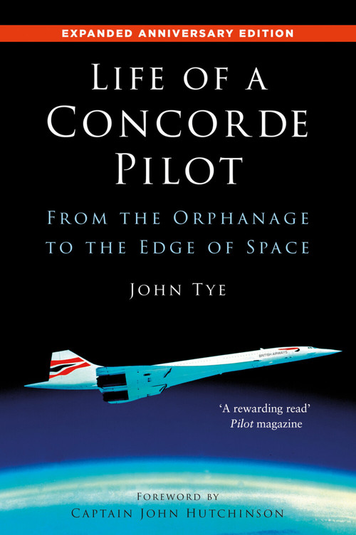 Life of a Concorde Pilot (From The Orphanage to The Edge of Space) - 9781803999784 by John Tye, 9781803999784