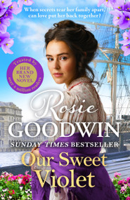 Our Sweet Violet (The Brand-New Historical Romance in the Bestselling Flower Girls Collection) by Rosie Goodwin, 9781804183069