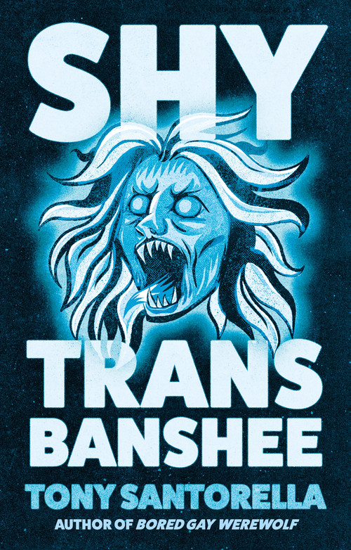 Shy Trans Banshee (The Supernatural Mystery That's an Absolute Scream) by Tony Santorella, 9781805463399