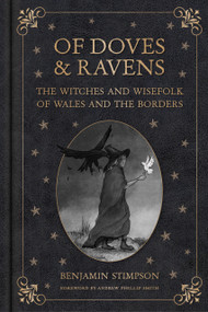 Of Doves and Ravens: The Witches and Wisefolk of Wales and the Borders by Benjamin Stimpson, 9781837050093