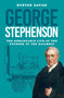 George Stephenson (The Remarkable Life of the Founder of the Railways) by Hunter Davies, 9781837050314