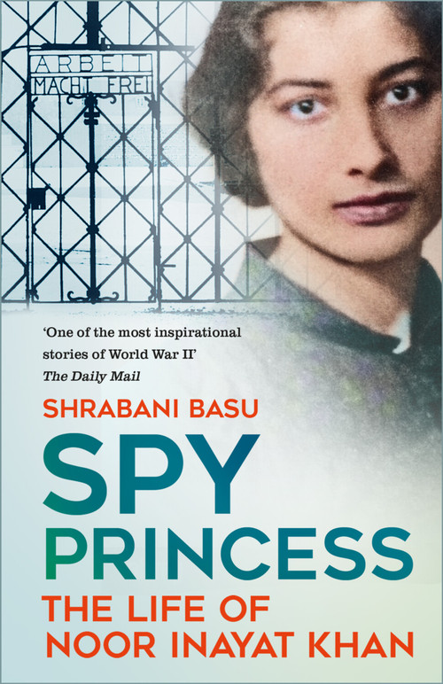 Spy Princess (The Life of Noor Inayat Khan) - 9781837050451 by Shrabani Basu