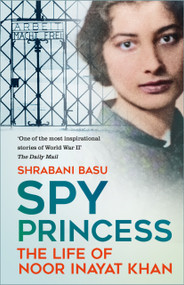 Spy Princess (The Life of Noor Inayat Khan) - 9781837050451 by Shrabani Basu, 9781837050451