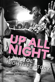 Up All Night (A Bristol Nightlife Story) by Colin Moody, Jasmine Ketibuah-Foley, 9781837050475