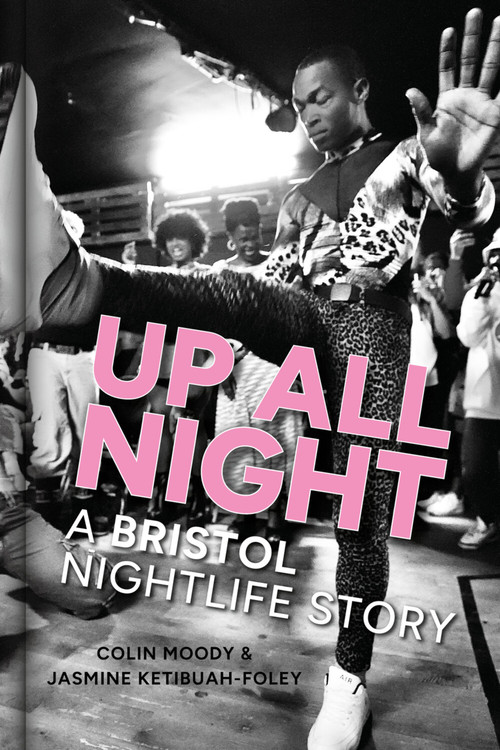 Up All Night (A Bristol Nightlife Story) by Colin Moody, Jasmine Ketibuah-Foley, 9781837050475