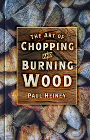 The Art of Chopping and Burning Wood by Paul Heiney, 9781837050635