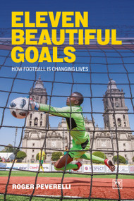 Eleven Beautiful Goals (How football is changing lives) by Roger Peverelli, 9781917391818