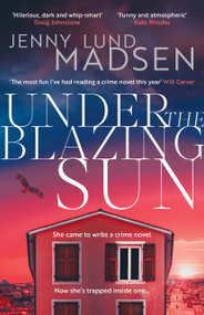 Under the Blazing Sun (The darkly funny, atmospheric, twisty sequel to Thirty Days of Darkness…) by Jenny Lund Madsen, 9781917764155