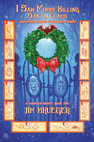 I Saw Mommy Killing Santa Clause and Other Cursed Christmas Stories by John K Snyder III, Jim Krueger, 9781925956979