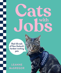 Cats with Jobs (Real-life tails of New Zealand's hardest-working pets) by Leanne McGregor, 9781991142092