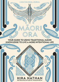 Maori Ora (Your Guide to Using Traditional Maori Knowledge to Live a More Intentional Life) by Hira Nathan, 9781991142207
