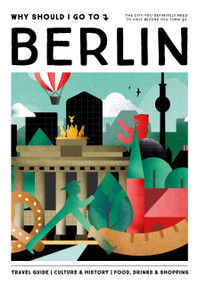 Why Should I Go To Berlin (The city you definitely need to visit before you turn 30 (or 130)) by Fritz Ali Hansen, 9789493338074