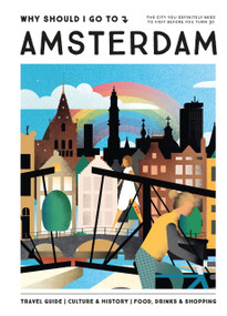 Why Should I Go To Amsterdam (The city you definitely need to visit before you turn 30 (or 130)) by Iris Brans, 9789493338432