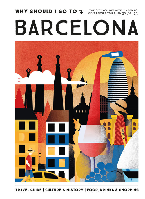 Why Should I Go To Barcelona (The city you definitely need to visit before you turn 30 (or 130)) by Annebeth Vis, 9789493338470
