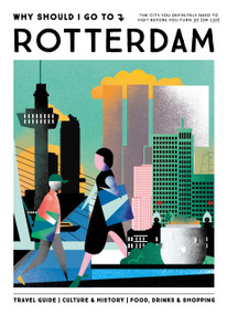 Why Should I Go To Rotterdam (The city you definitely need to visit before you turn 30 (or 130)) by Sylvia Villafane, 9789493338708