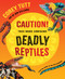 Caution! This Book Contains Deadly Reptiles by Corey Tutt, Ben Williams, 9781761181030