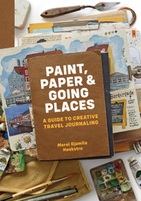 Paint, Paper & Going Places (A guide to creative travel journaling) by Merel Djamila Hoekstra, 9789493338234
