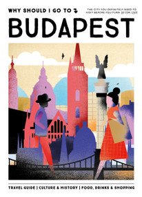 Why Should I Go To Budapest (The city you definitely need to visit before you turn 30 (or 130)) by Michaela Bos, 9789493338678