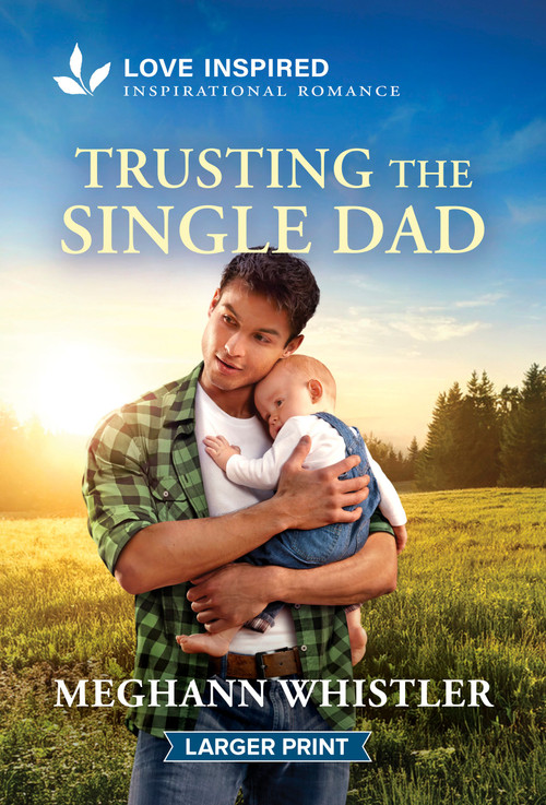 Trusting the Single Dad (An Uplifting Inspirational Romance) by Meghann Whistler, 9781335139818