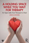 A Holding Space While You Wait for Therapy (An Open Letter from Therapist to Client) by Jessica Bowers, 9781032991429