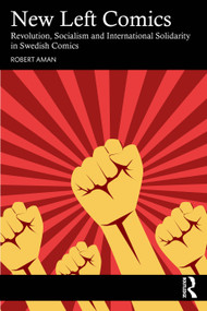 New Left Comics (Revolution, Socialism, and International Solidarity in Swedish Comics) by Robert Aman, 9781032972466