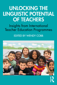 Unlocking the Linguistic Potential of Teachers (Insights from International Teacher Education Programmes) by Wendy Cobb, 9781041022077