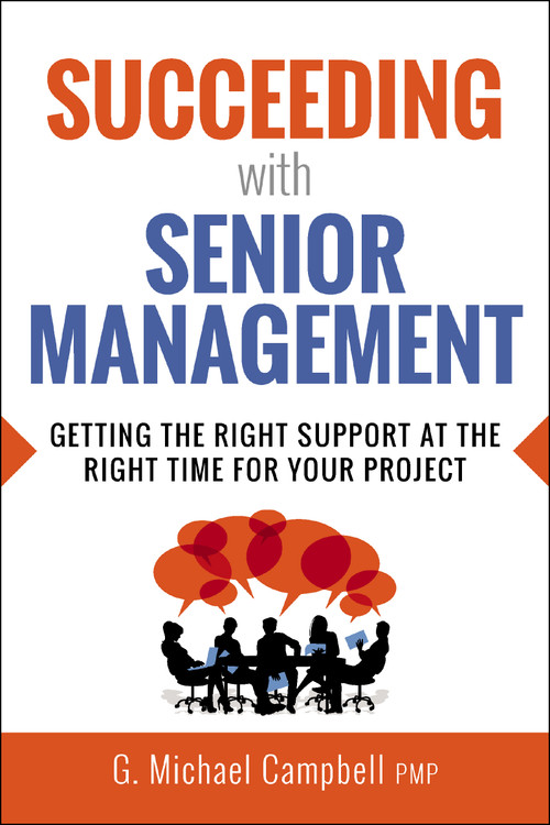 Succeeding with Senior Management (Getting the Right Support at the Right Time for Your Project) by G. Campbell, 9781400252367