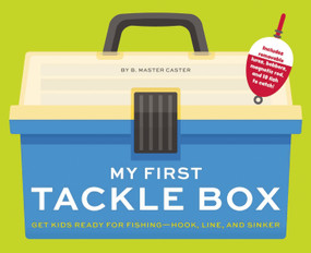 My First Tackle Box (With Fishing Rod, Lures, Hooks, Line, and More!) (Get Kids to Fall for Fishing, Hook, Line, and Sinker) by B. Master Caster, 9781646432196