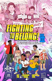 Fighting to Belong! (Vol. 3) (Asian American, Native Hawaiian, and Pacific Islander History from the 1970s to Today) - 9798890130440 by Amy Chu, Alexander Chang, Louie Chin, 9798890130440