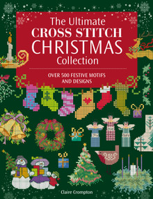 The Ultimate Cross Stitch Christmas Collection by Claire Crompton, 9781446318423