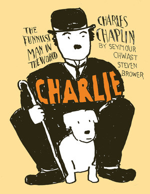 CHARLIE (Charles Chaplin, The Funniest Man in the World) by Seymour Chwast, Steven Brower, 9798875001864