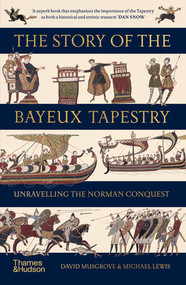 The Story of the Bayeux Tapestry (Unraveling the Norman Conquest) - 9780500299227 by David Musgrove, Michael Lewis, 9780500299227