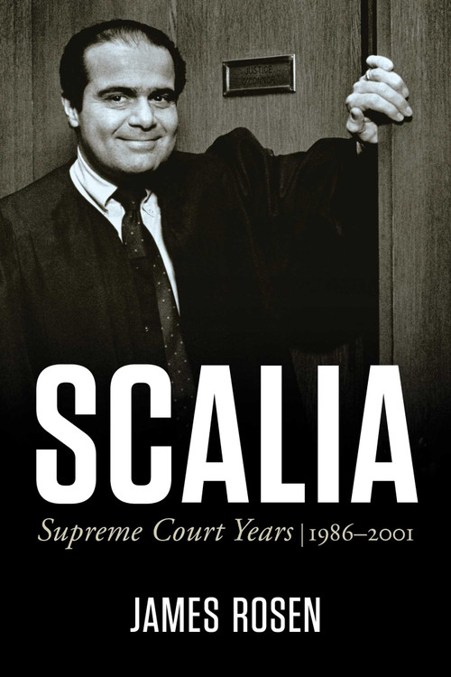 Scalia (Supreme Court Years, 1986 to 2001) by James Rosen, 9781510786912