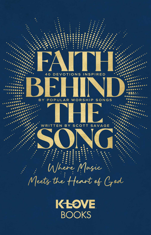 Faith Behind the Song (Where Music Meets the Heart of God) by K-LOVE Books, Scott Savage, 9781637635148