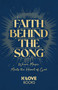 Faith Behind the Song (Where Music Meets the Heart of God) by K-LOVE Books, Scott Savage, 9781637635148