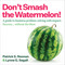 Don't Smash the Watermelon! (A guide to business problem-solving with impact: Success... without the Mess) - 9781646872350 by Patrick S. Noonan, Lynne G. Segall, 9781646872350