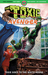 The Toxic Avenger Vol. 3 (Toxie Goes to Washington) by Matt Bors, Fred Harper, 9781952090462