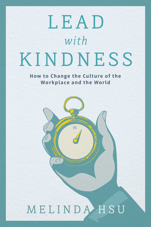 Lead With Kindness (How to Change the Culture of the Workplace and the World) by Melinda Hsu, 9798895652282