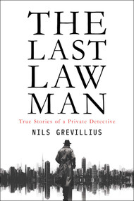 The Last Lawman (True Stories of a Private Detective) by Nils Grevillius, 9798895653319