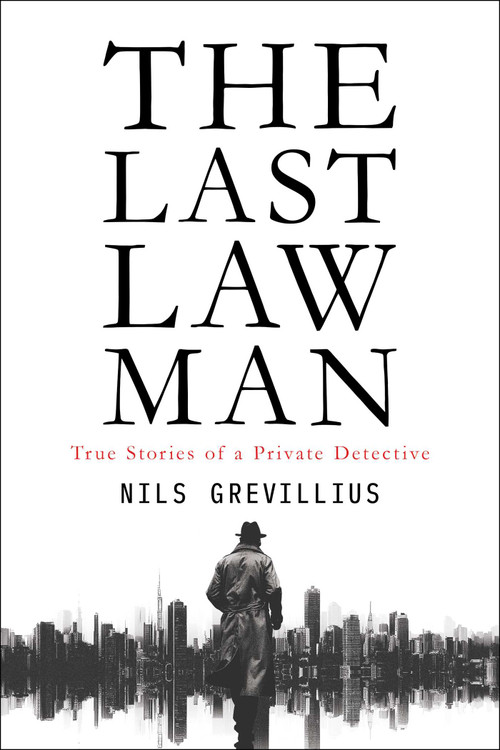 The Last Lawman (True Stories of a Private Detective) by Nils Grevillius, 9798895653319