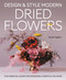 Design & Style Modern Dried Flowers (The Essential Guide for Weddings, Events and the Home) by Sarah Ogden, 9780719845611