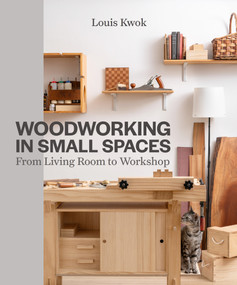 Woodworking in Small Spaces (From Living Room to Workshop) by Louis Kwok, 9780719845673